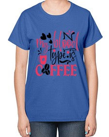 my blood type is coffee Style 289# - nurse-  Ladies T-Shirt