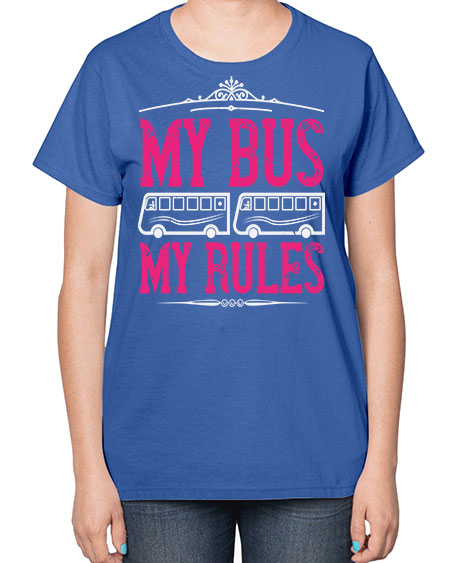 my bus my rules Style 1101# - Bus Driver-  Ladies T-Shirt