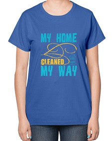 my home cleaned my way Style 293# - cleaner-  Ladies T-Shirt