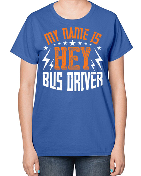 my name is hey bus driver Style 1110# - Bus Driver-  Ladies T-Shirt
