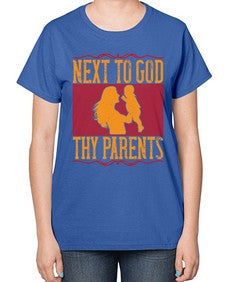 next to god thy parents 485# - parents day-  Ladies T-Shirt