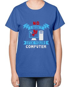 no i wont fix your computer 20# - computer-  Ladies T-Shirt