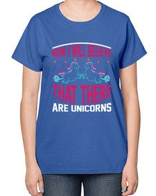now i will believe that there are unicorns 332# - unicorn-  Ladies T-Shirt