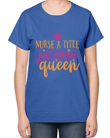 nurse a title just above queen Style Style 1146# - nurse-  Ladies T-Shirt
