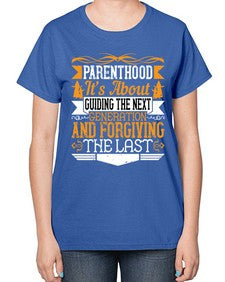 parenthoodits about guiding the next generation and forgiving the last 529# - parents day-  Ladies T-Shirt