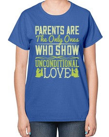 parents are the only ones who show unconditional love 532# - parents day-  Ladies T-Shirt