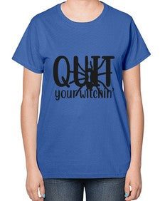 quit your witchin’ 31# - witch-  Ladies T-Shirt