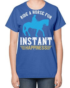 ride a horse for instant happiness Style 25# - horse-  Ladies T-Shirt