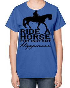 ride a horse for instant happiness - horse-  Ladies T-Shirt