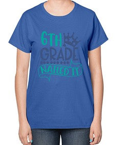 sixth grade nailed it 881# - sixth grade-  Ladies T-Shirt
