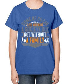 some of us can live without a society but not without a family 566# - parents day-  Ladies T-Shirt