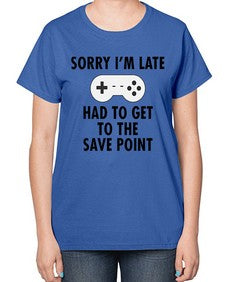 sorry im late had to get to the save point 151# - video games-  Ladies T-Shirt