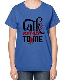 talk murder to me 1145# - true crime-  Ladies T-Shirt