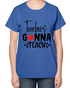 teachers gonna teach Style 394# - teacher-  Ladies T-Shirt