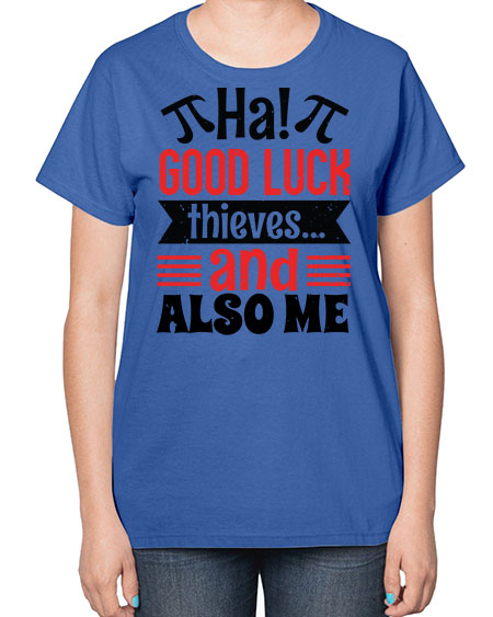 that good luck thieves and also me 46# - pi-  Ladies T-Shirt