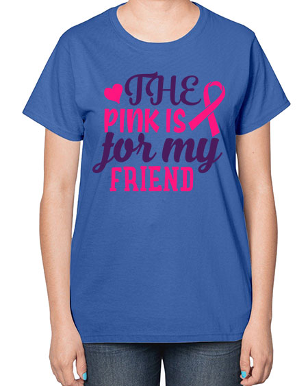 the pink is for my friend Style 2# - breast cancer-  Ladies T-Shirt