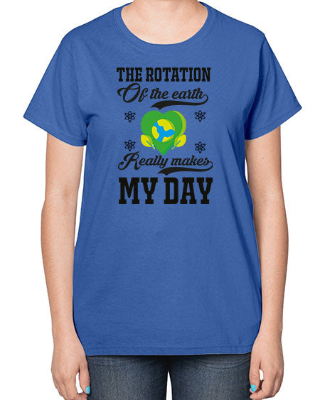 the rotation of the earth really makes my day 13# - nature-  Ladies T-Shirt