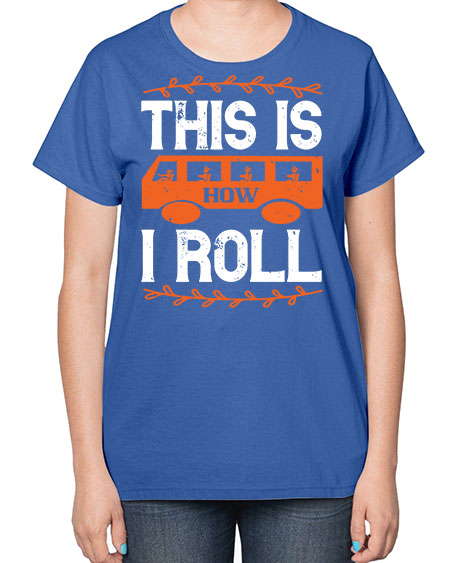 this is how i roll Style 1543# - Bus Driver-  Ladies T-Shirt