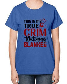 this is my true crim watching blankeg 1165# - true crime-  Ladies T-Shirt