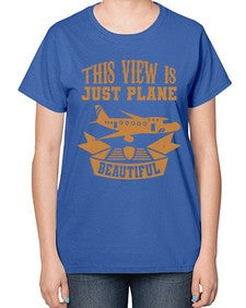 this view is just plane beautiful  44# - airplane-  Ladies T-Shirt