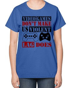 video games dont make us violent lag does 161# - video games-  Ladies T-Shirt