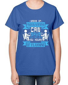 weeks of programming can save you hours of planning 9# - computer-  Ladies T-Shirt