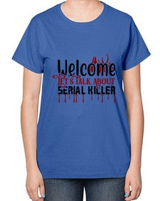 welcome lets talk about serial killer 1243# - true crime-  Ladies T-Shirt