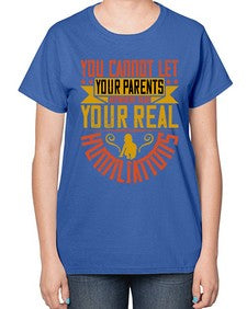 you cannot let your parents anywhere near your real humiliations 711# - parents day-  Ladies T-Shirt
