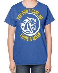 you don’t care me i ride a mare Style 1# - horse-  Ladies T-Shirt