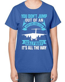 you dont jump out of an airplane and stop halfway  52# - airplane-  Ladies T-Shirt