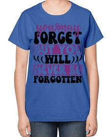 you may forget but you will never be forgotten 222# - alzheimers-  Ladies T-Shirt