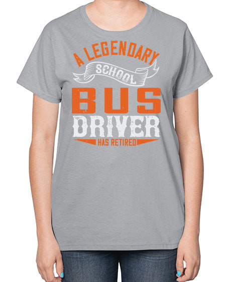A LEGENARY SCHOOL DRIVER HAS RETIRED Style 559# - Bus Driver-  Ladies T-Shirt
