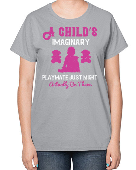 A child’s imaginary playmate just might actually be there Style 10# - kids-  Ladies T-Shirt