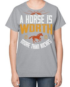 A horse is worth more than riches Style 45# - horse-  Ladies T-Shirt