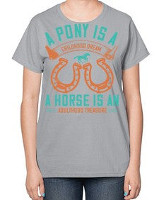 A pony is a childhood dream A horse is an adulthood treasure Style 34# - horse-  Ladies T-Shirt