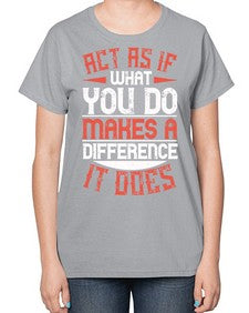 Act as if what you do makes a difference It does Style 48# - volunteer-  Ladies T-Shirt