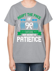Adopt the pace of nature her secret is patience Style 50# - Self awareness-  Ladies T-Shirt