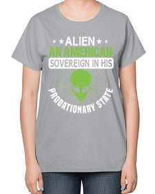 Alien an american sovergeign in his probationary state 14# - ufo-  Ladies T-Shirt