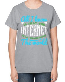 All I know is that the Internet will transform the world 68# - internet-  Ladies T-Shirt