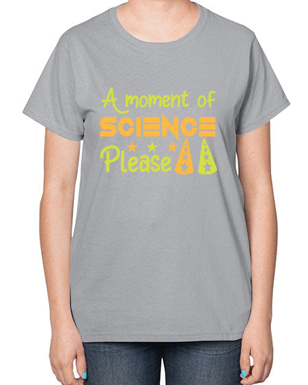AmomentofSCIENCEpleaseScience tshirt design Sciencetshirtdesign 291# - general science-  Ladies T-Shirt