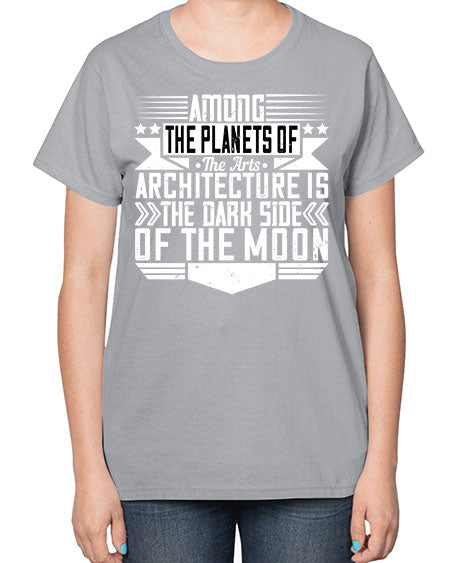 Among the planets of the arts architecture is the dark side of the moon Style 43# - architect-  Ladies T-Shirt