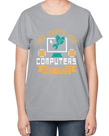 And thats how computers are made 43# - computer-  Ladies T-Shirt