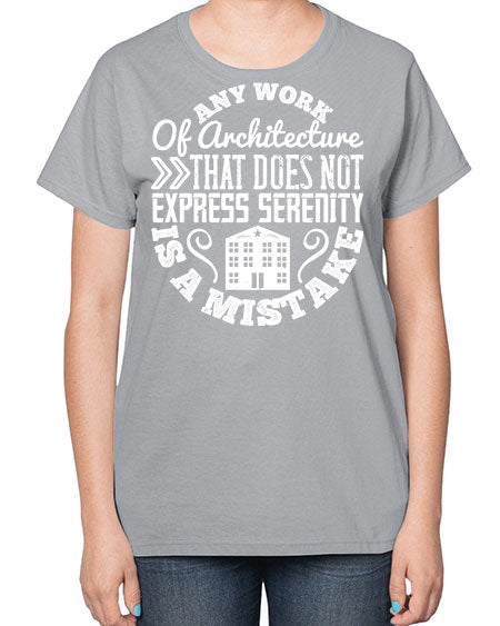 Any work of architecture that does not express serenity is a mistake Style 46# - architect-  Ladies T-Shirt