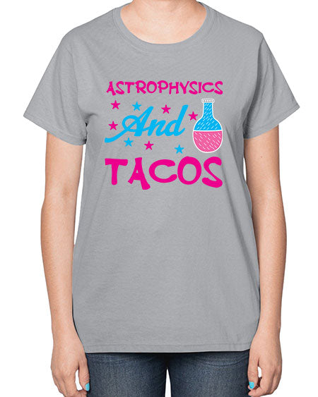 AstrophysicsandTacosScience tshirt design AstrophysicsandTacos Sciencetshirtdesign 290# - general science-  Ladies T-Shirt