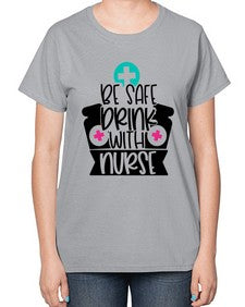 Be Safe Drink With Nurse Style Style 603# - nurse-  Ladies T-Shirt