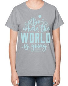 Be Where the World is Going 26# - internet-  Ladies T-Shirt