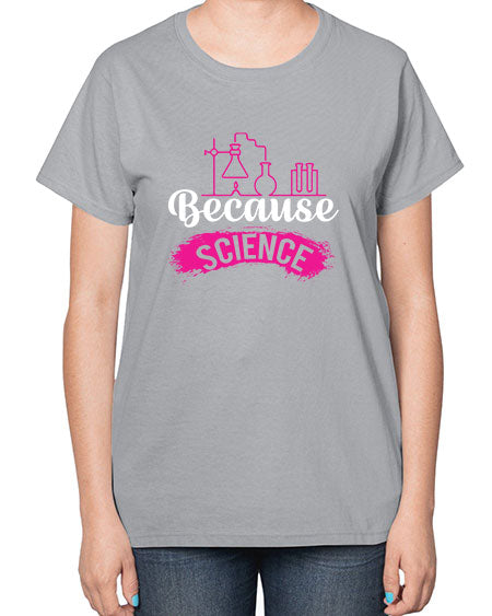 Because Science 281# - general science-  Ladies T-Shirt