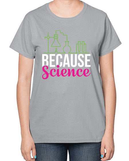 Because Science 282# - general science-  Ladies T-Shirt