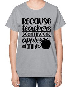 Because Teachers Cant Live Style 606# - teacher-  Ladies T-Shirt