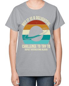 But it is a delightful challenge to try 37# - ufo-  Ladies T-Shirt